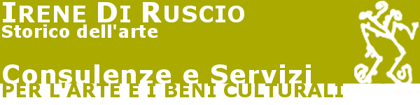 Irene Di Ruscio Storico dell'arte Consulenze e Servizi per l'arte e i beni culturali